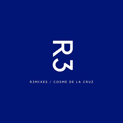 COSME DE LA CRUZ: R3mixes