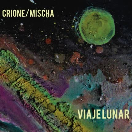 CRIONE / MISCHA: Viaje lunar