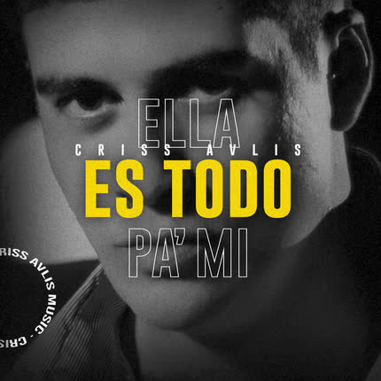 CRISS AVLIS: Ella Es Todo Pa´ Mí