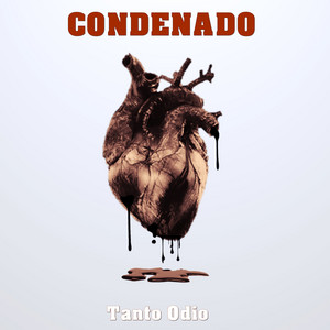 CONDENADO: Tanto Odio