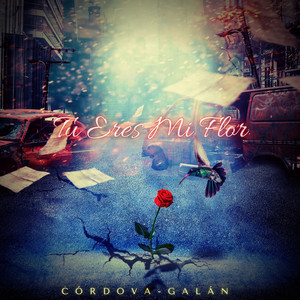 CORDOVA GALAN: Tú Eres Mi Flor