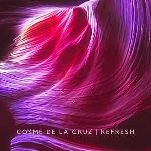 COSME DE LA CRUZ: Refresh