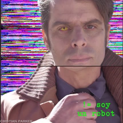 CRISTIAN PARKER: Soy un Robot