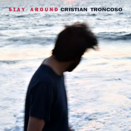 CRISTIAN TRONCOSO: Stay Around