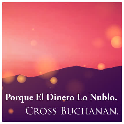 CROSS BUCHANAN: Porque El Dinero Lo Nublo.