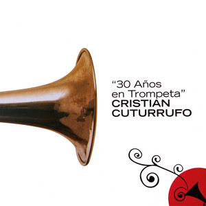 CRISTIAN CUTURRUFO: 30 Años en Trompeta