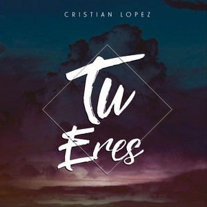 CRISTIAN LOPEZ: Tu Eres