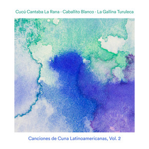 CUCU CANTABA LA RANA: Canciones de Cuna Latinoamericanas, Vol. 2