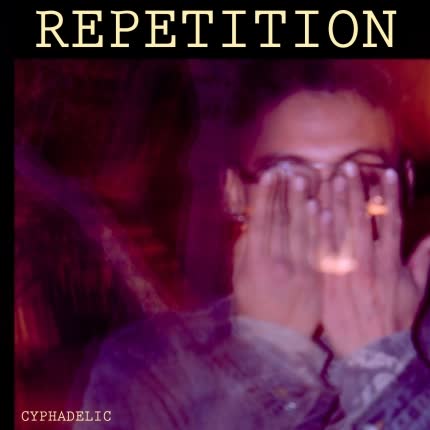 CYPHADELIC: Repetition
