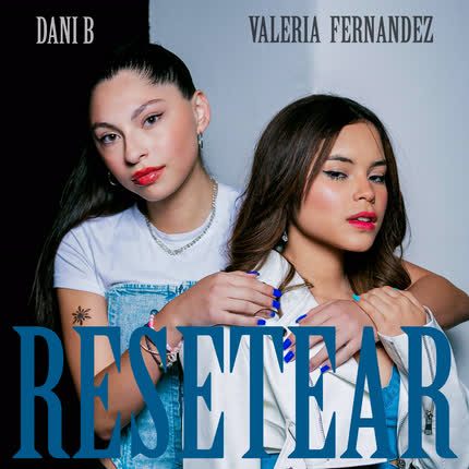 DANI B & VALERIA FERNANDEZ: Resetear