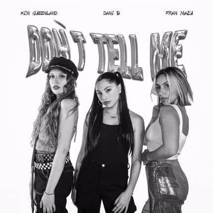 DANI B, KIM QUEENLAND & FRAN MAZU: Don´t Tell Me