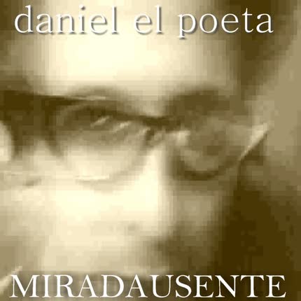 DANIEL EL POETA: Miradausente