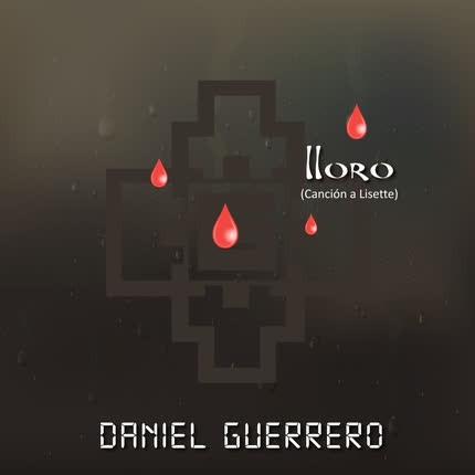 DANIEL GUERRERO: Lloro (Canción a Lisette)