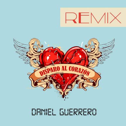 DANIEL GUERRERO: Disparo al Corazón (Remix)