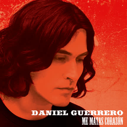 DANIEL GUERRERO: Me Matas Corazón