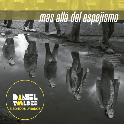 DANIEL VALDES & SONIDOS URBANOS: Mas allá del espejismo
