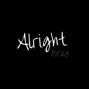 17/23: Alright