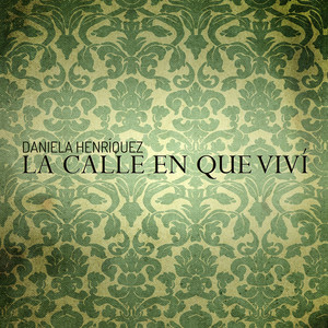 DANIELA HENRIQUEZ: La Calle en Que Viví