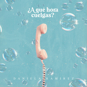 DANIELA RAMIREZ: ¿A qué hora cuelgas?