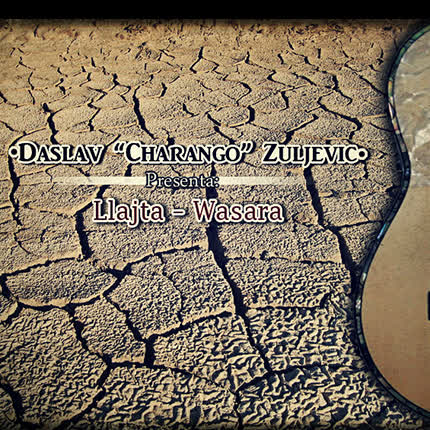 DASLAV CHARANGO ZULJEVIC: Llajta - Wasara