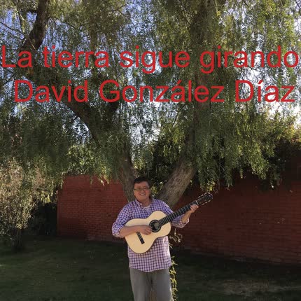 DAVID GONZALEZ DIAZ: La Tierra Sigue Girando