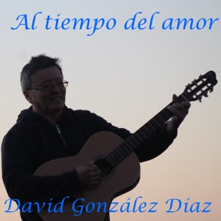 DAVID GONZALEZ DIAZ: Al Tiempo del Amor