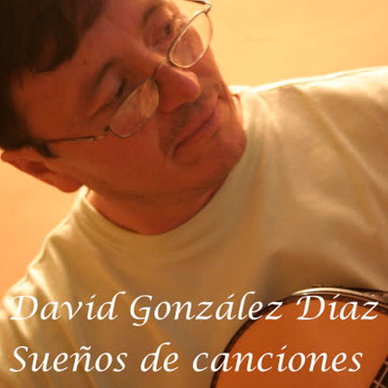 DAVID GONZALEZ DIAZ: Sueños De Canciones