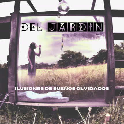 DEL JARDIN: Ilusiones de Sueños Olvidados
