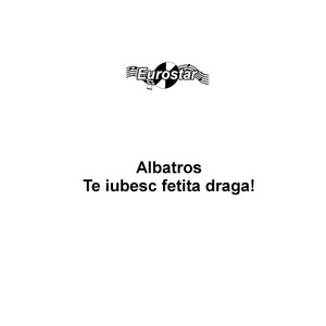 ALBATROS: Te iubesc fetita draga