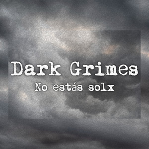 DARK GRIMES: No Estás Solx