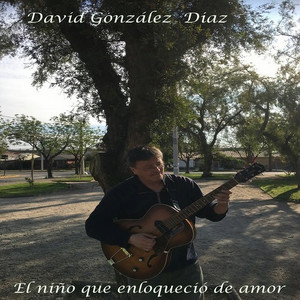 DAVID GONZALEZ DIAZ: El niño que enloqueció de amor