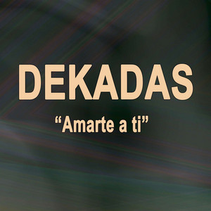 DEKADAS: Amarte a Ti