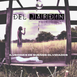 DEL JARDIN: Ilusiones de Sueños Olvidados
