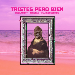 DELLAFONT: Tristes Pero Bien