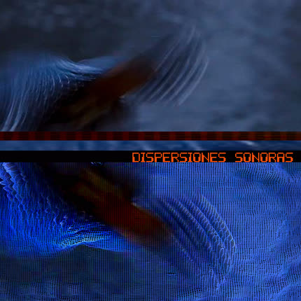 DISPERSIONES SONORAS: Dispersiones Sonoras