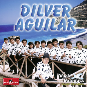 DILVER AGUILAR: Vuela Palomita