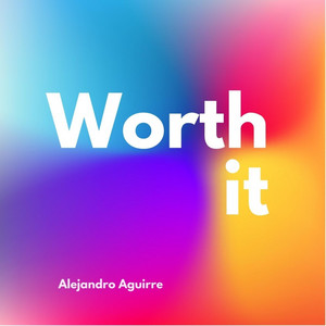 ALEJANDRO AGUIRRE: Worth it