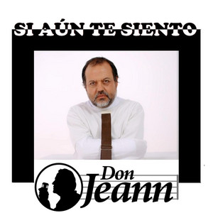DON JEANN: Si aún te siento