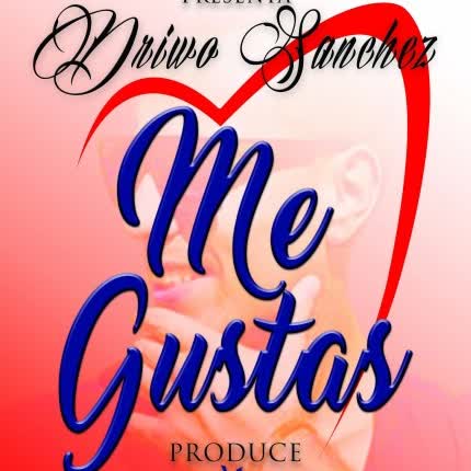 DRIWO SANCHEZ: Me Gustas