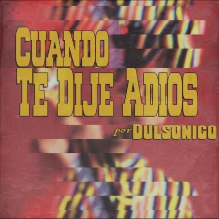 DULSONICO: Cuando Te dije Adiós