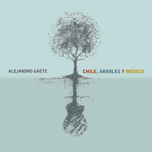 ALEJANDRO GAETE: Chile, Árboles y Música