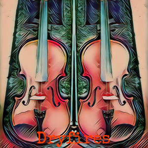 DRYFIRES: Broken Violin