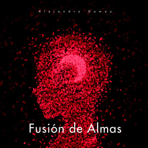 ALEJANDRO GOMEZ: Fusión de Almas