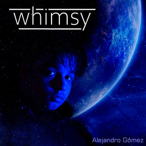 ALEJANDRO GOMEZ: Whimsy