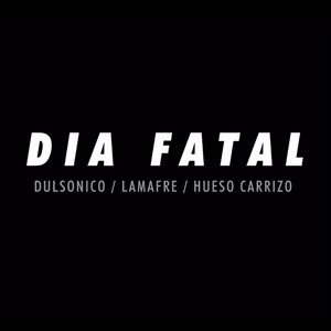DULSONICO: Dia Fatal
