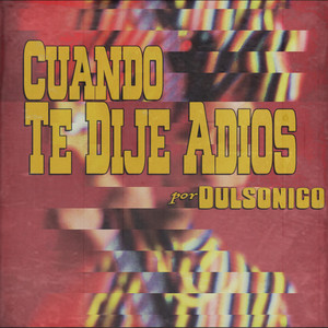 DULSONICO: Cuando Te Dije Adiós
