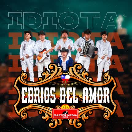 EBRIOS DEL AMOR: Idiota
