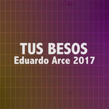 EDUARDO ARCE: Tus Besos