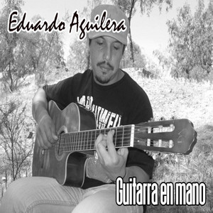 EDUARDO AGUILERA: Guitarra en Mano