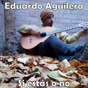 EDUARDO AGUILERA: Si Estás o No